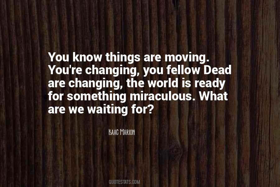 Waiting For Things To Change Quotes #424071