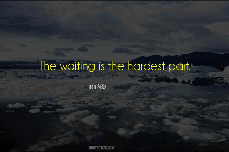 Waiting Is The Hardest Thing To Do Quotes #344214