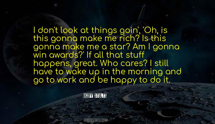 Wake Up And Go To Work Quotes #1507178