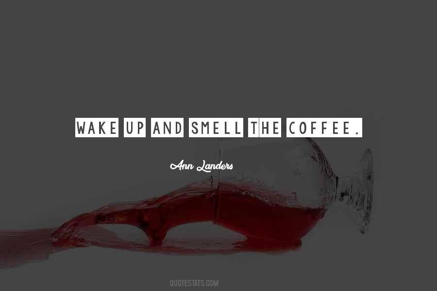 Wake Up Smell The Coffee Quotes #1134028