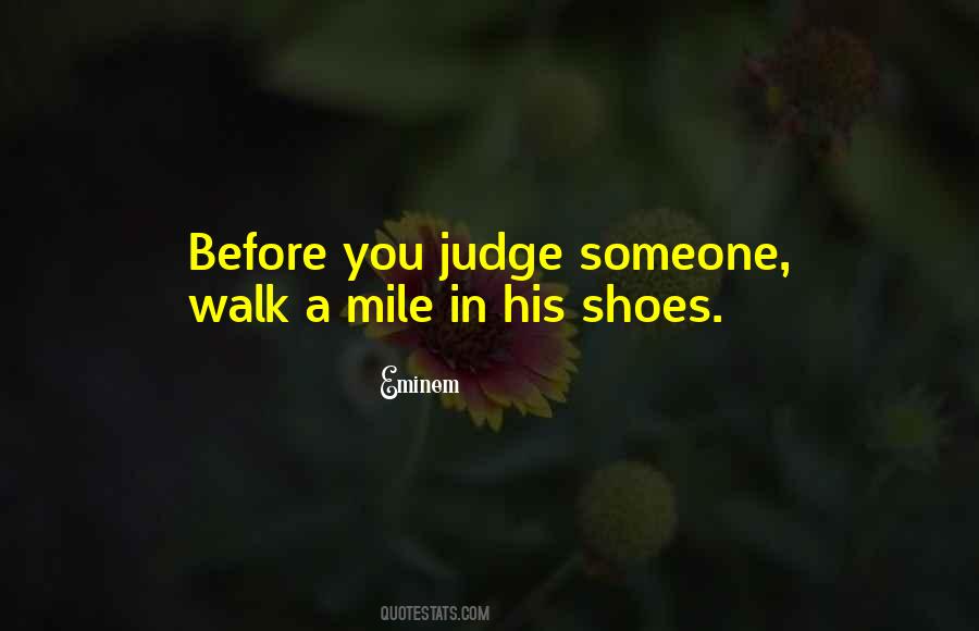 Walk A Mile In Your Shoes Quotes #838916