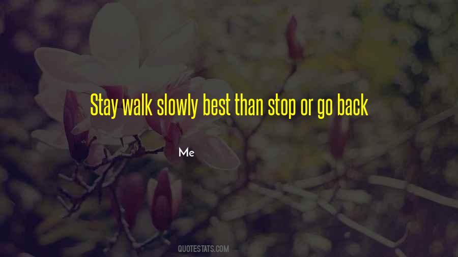 Walk Slowly Quotes #384111