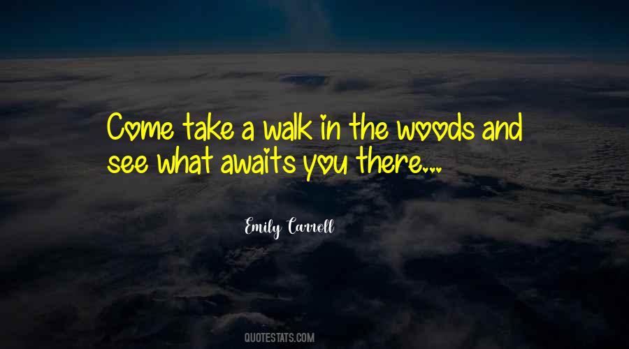 Walk Through The Woods Quotes #1360079