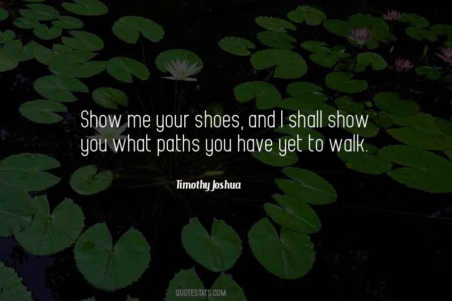 Walk Your Shoes Quotes #1159278