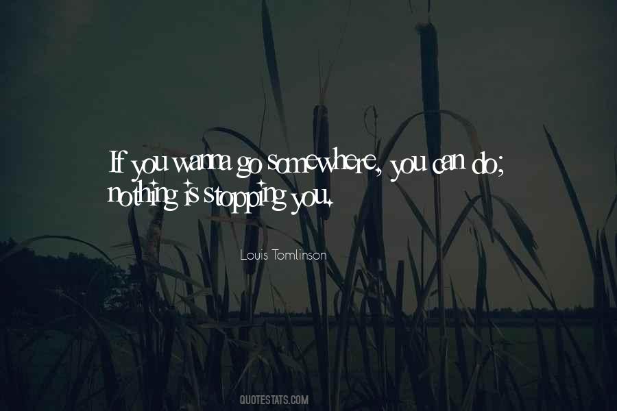 Wanna Go Somewhere Quotes #1847615