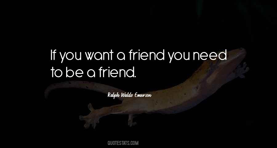 Want A Friend Quotes #1833259