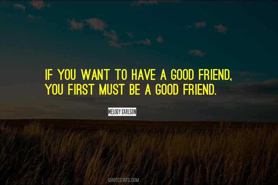 Want A Good Friend Quotes #9037