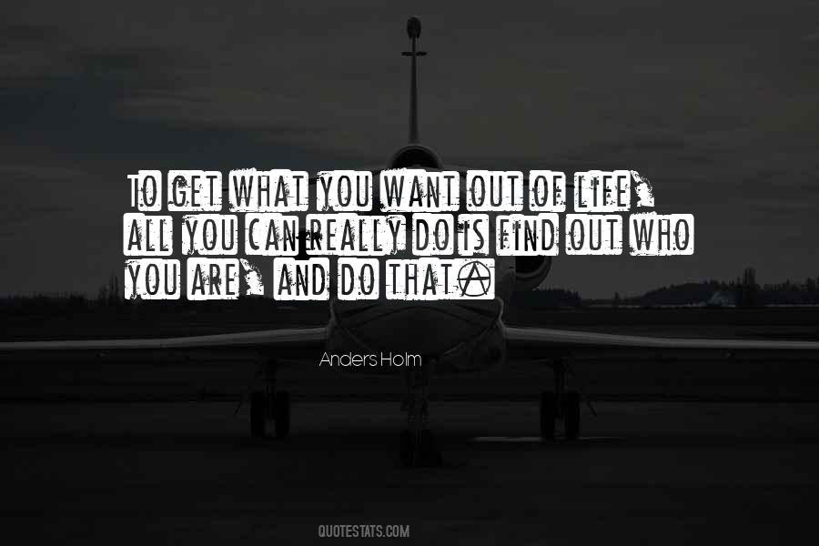 Want Out Of Life Quotes #1721630
