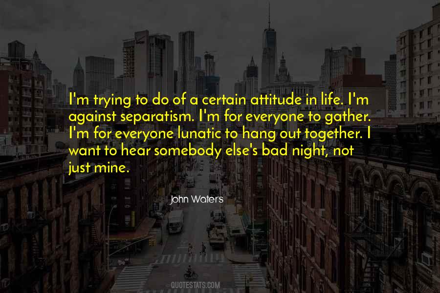 Want Out Of Life Quotes #45311