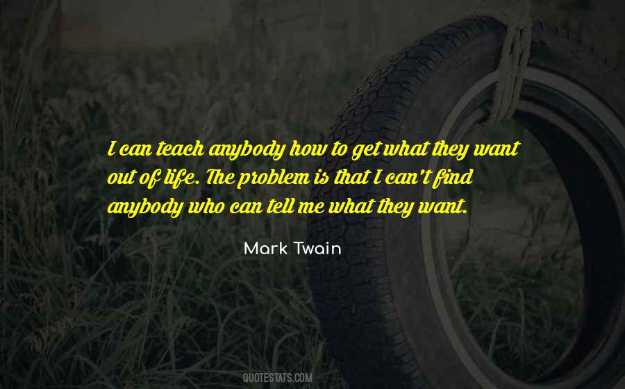 Want Out Of Life Quotes #677161