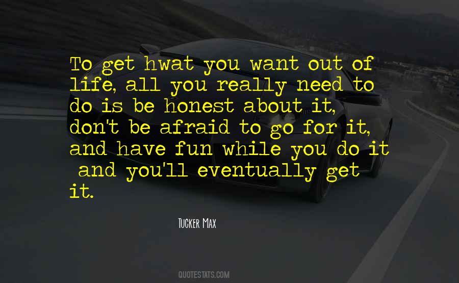 Want Out Of Life Quotes #975855