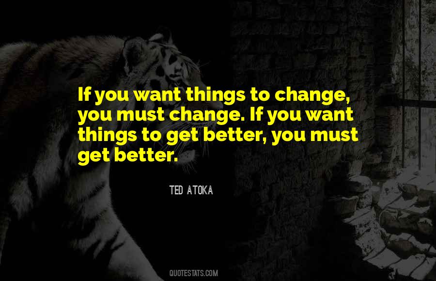 Want Things To Get Better Quotes #759991