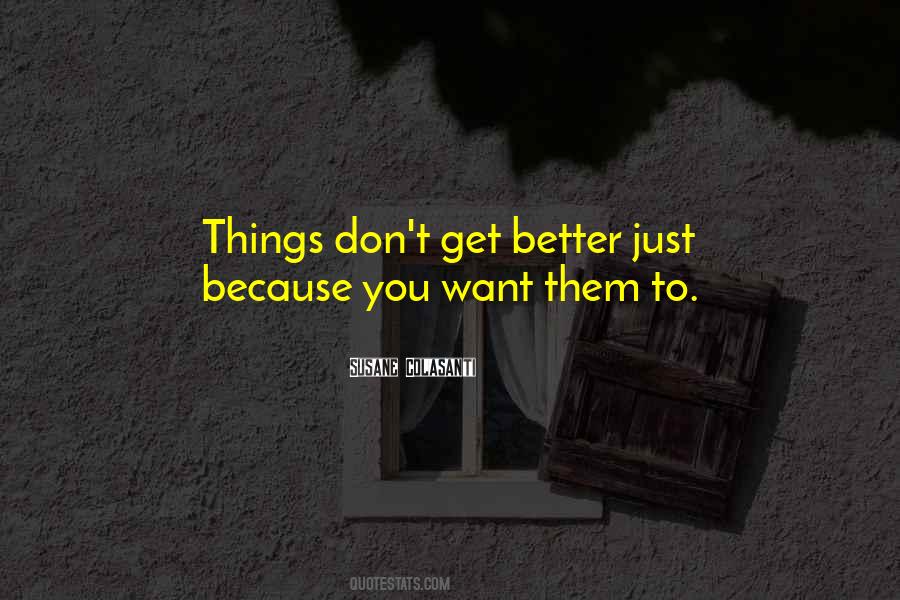 Want Things To Get Better Quotes #972415