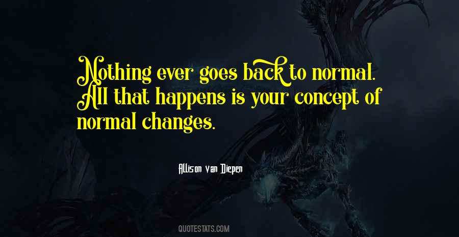 Want Things To Go Back To Normal Quotes #233290