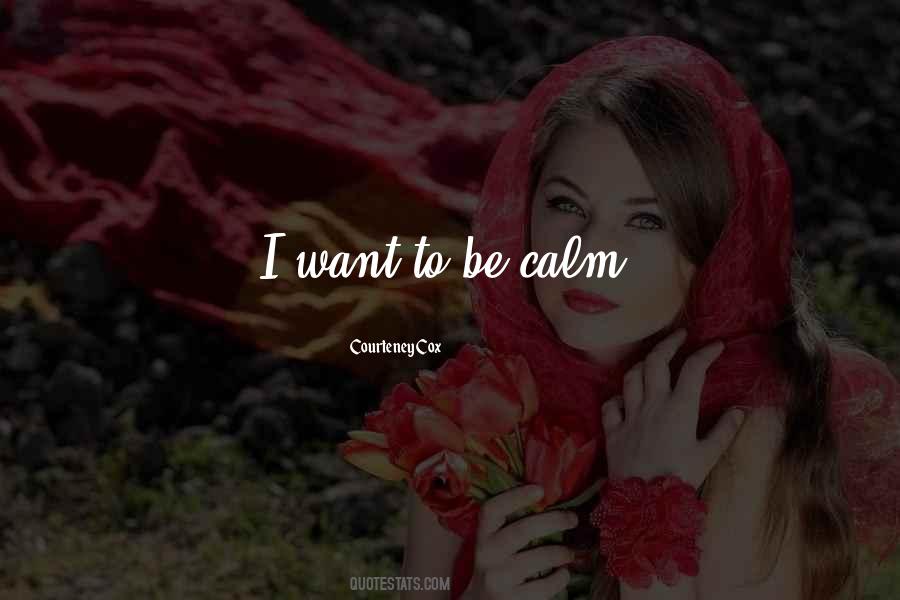 Want To Be Calm Quotes #671571