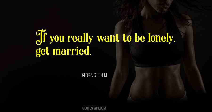 Want To Be Lonely Quotes #1343408