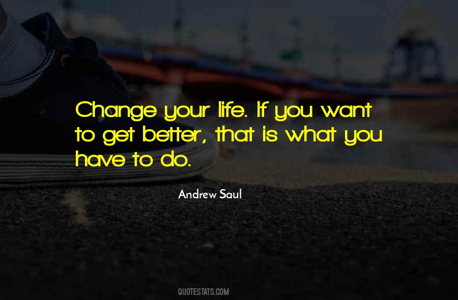 Want To Change Your Life Quotes #469917