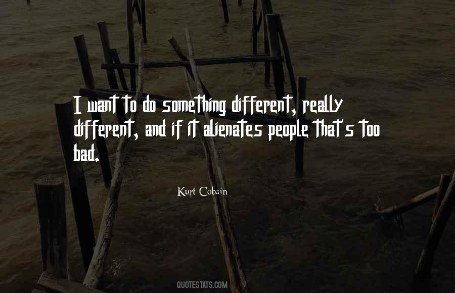 Want To Do Something Different Quotes #609159