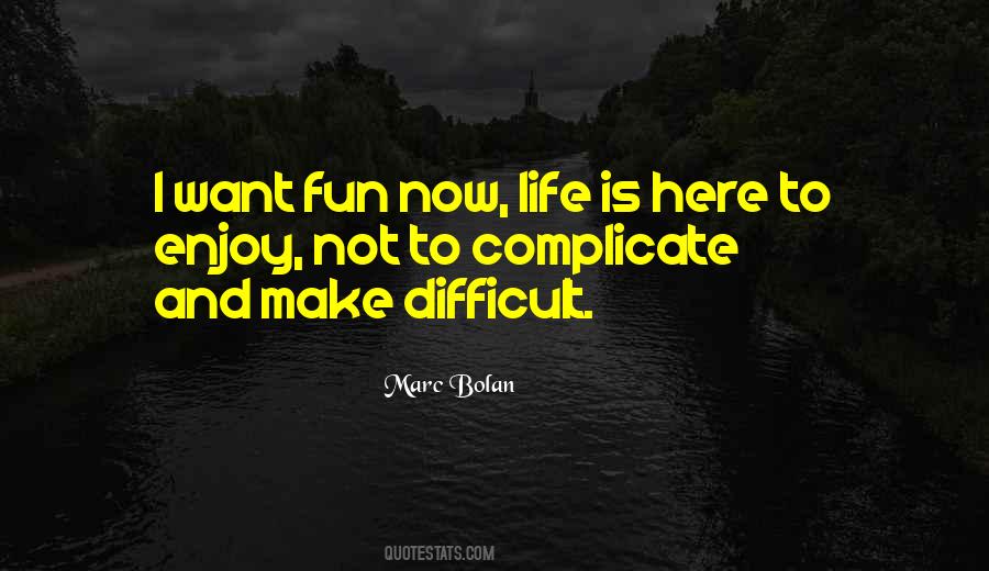 Want To Enjoy Life Quotes #705472