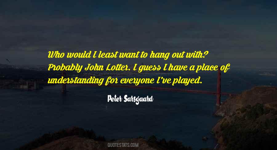 Want To Hang Out Quotes #1122664