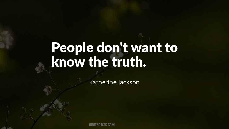 Want To Know The Truth Quotes #1009613