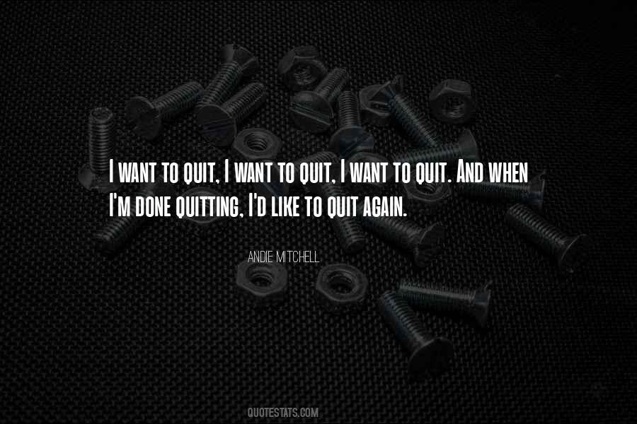 Want To Quit Quotes #1787514