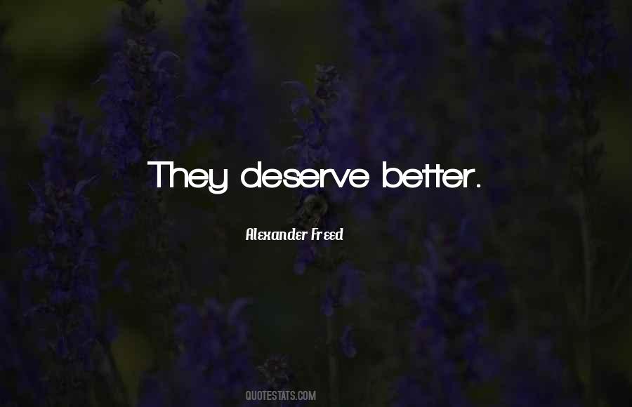 Quotes About Deserve Better #1671124