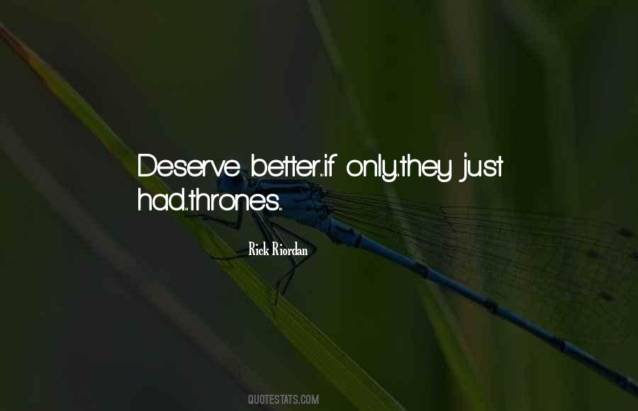 Quotes About Deserve Better #567188