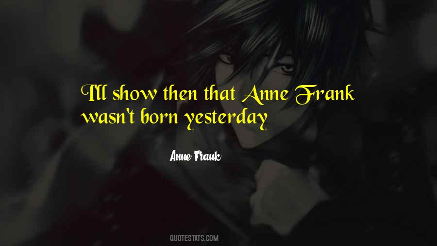 Wasn't Born Yesterday Quotes #412347