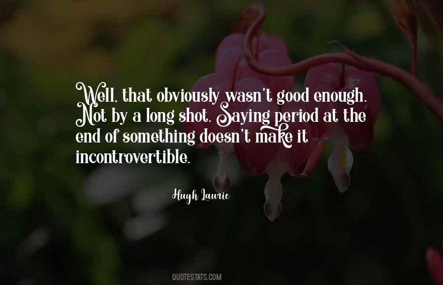 Wasn't Good Enough Quotes #1307462