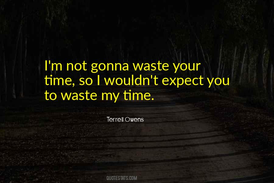 Waste My Time Quotes #1106722