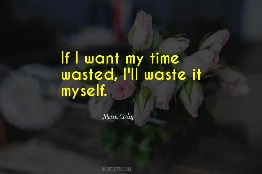 Waste My Time Quotes #356368