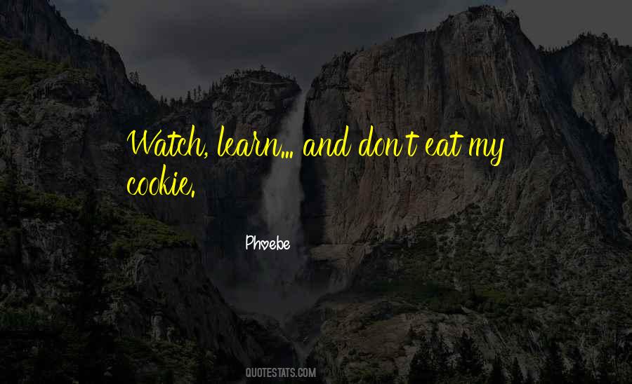 Watch And Learn Quotes #877917