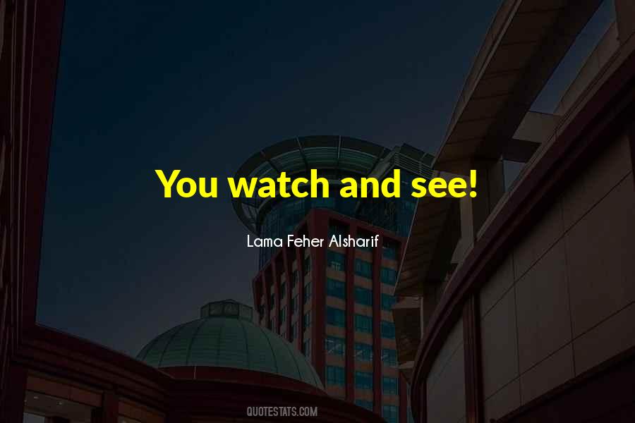 Watch And See Quotes #1060922
