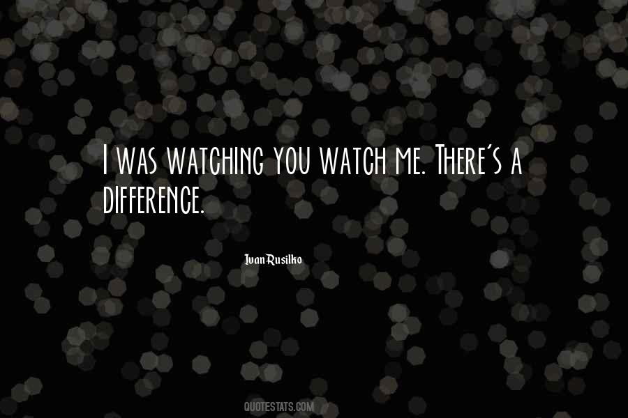 Watch Me Quotes #998150