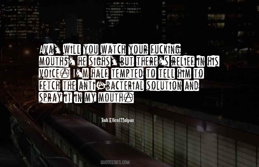 Watch What Comes Out Of Your Mouth Quotes #932667