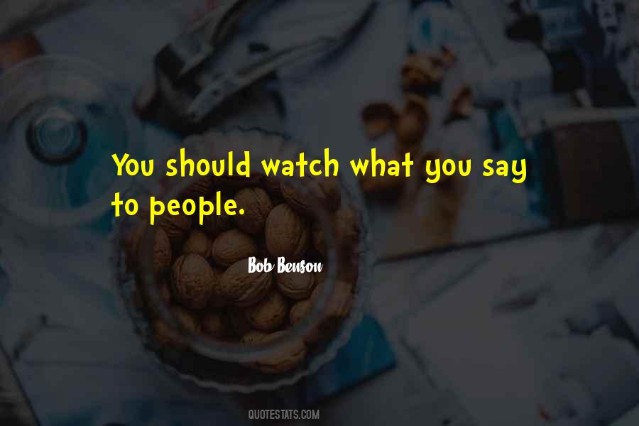 Watch What You Say Quotes #523724