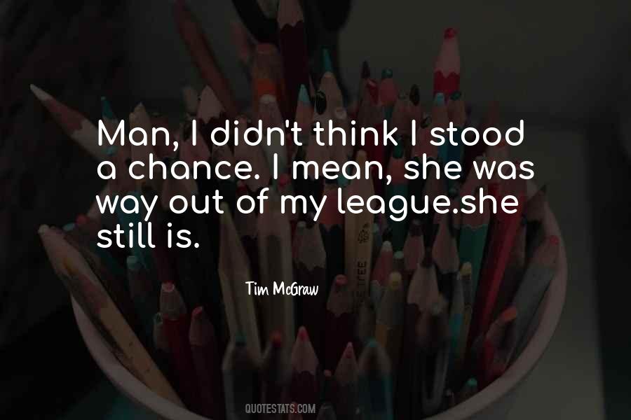 Way Out Of My League Quotes #421307