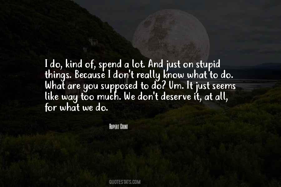 We All Do Stupid Things Quotes #1797654