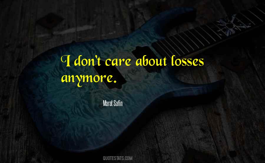 Quotes About I Don't Care About You Anymore #365179
