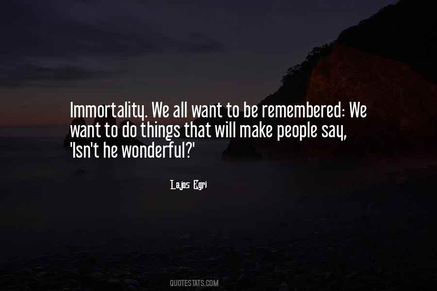 We All Want To Be Remembered Quotes #978518