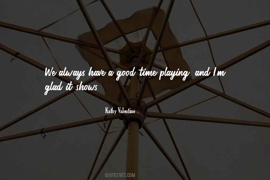 We Always Have A Good Time Quotes #1368243