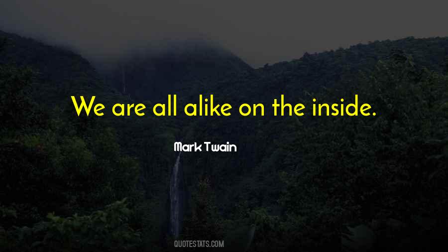 We Are All Alike Quotes #1795272