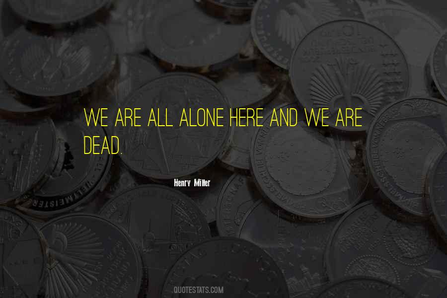 We Are All Alone Quotes #1772293