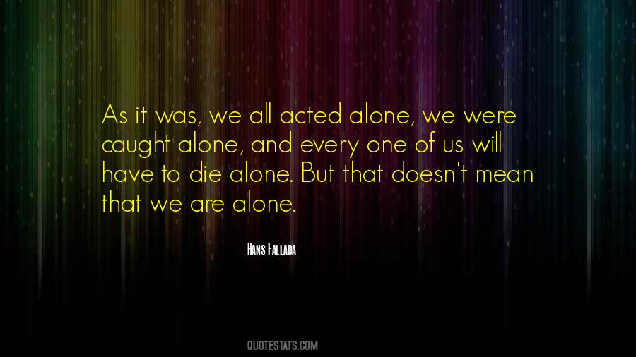 We Are All Alone Quotes #901479