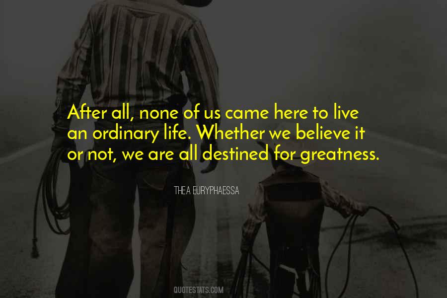 We Are All Destined For Greatness Quotes #103746