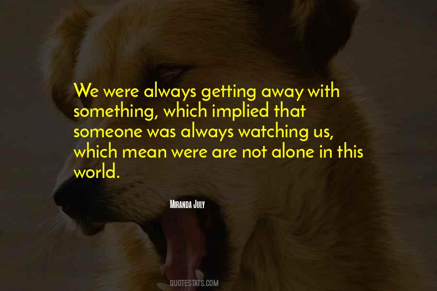 We Are Always Alone Quotes #1505767