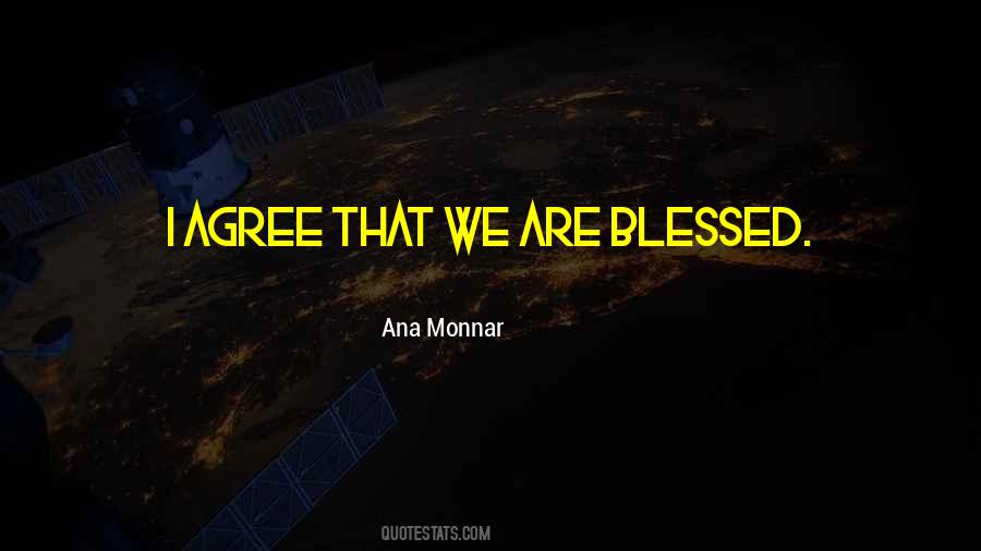 We Are Blessed Quotes #1470723