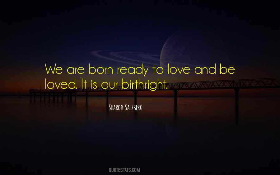 We Are Born To Love Quotes #1635929