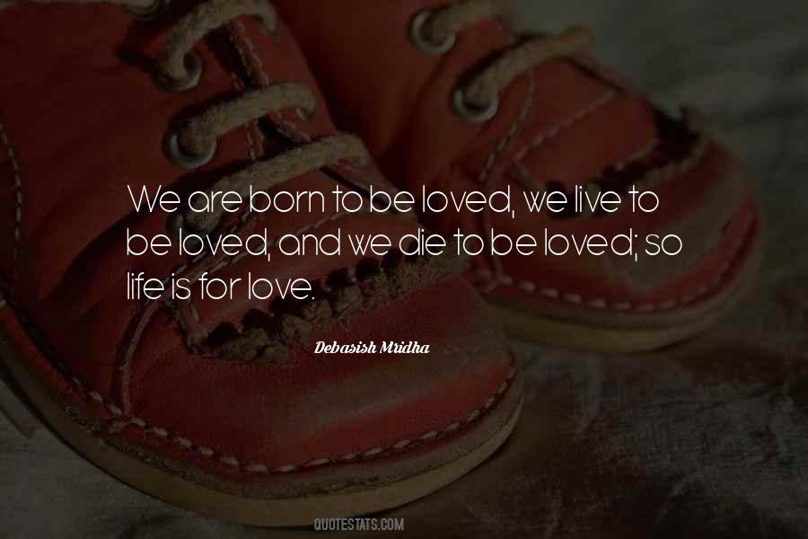 We Are Born To Love Quotes #560092